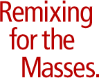 Remixing for the Masses.